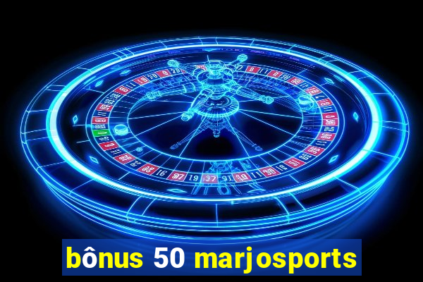 bônus 50 marjosports